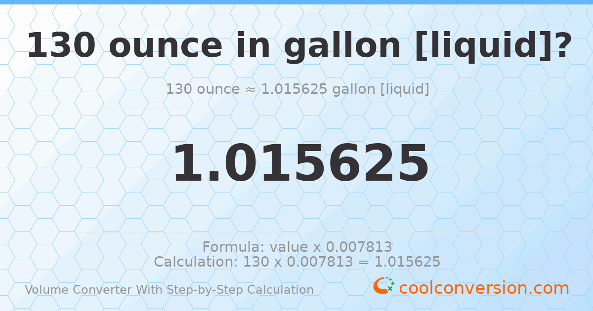 130 ounces = 1.01563 gallons [liquid]